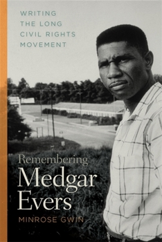 Hardcover Remembering Medgar Evers: Writing the Long Civil Rights Movement Book