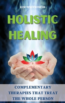 Holistic Healing: Complementary Therapies That Treat the Whole Person