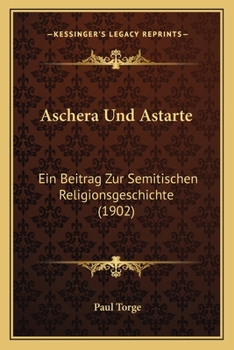 Paperback Aschera Und Astarte: Ein Beitrag Zur Semitischen Religionsgeschichte (1902) [German] Book