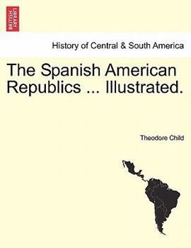 Paperback The Spanish American Republics ... Illustrated. Book