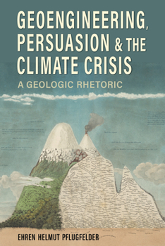 Hardcover Geoengineering, Persuasion, and the Climate Crisis: A Geologic Rhetoric Book