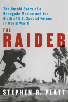 Hardcover The Raider: The Untold Story of a Renegade Marine and the Birth of U.S. Special Forces in World War II Book