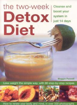 Paperback The Two-Week Detox Diet: Cleanse and Boost Your System in Just 14 Days: Lose Weight the Simple Way, with 90 Step-By-Step Recipes Book