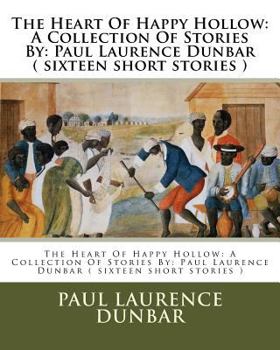 Paperback The Heart Of Happy Hollow: A Collection Of Stories By: Paul Laurence Dunbar ( sixteen short stories ) Book