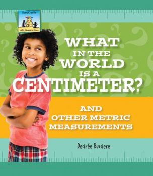 Library Binding What in the World Is a Centimeter? and Other Metric Measurements Book