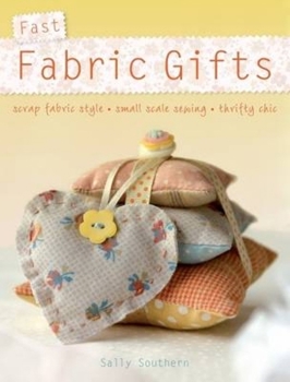 Paperback Fast Fabric Gifts: Scrap Fabric Style, Small Scale Sewing, Thrifty Chic Book
