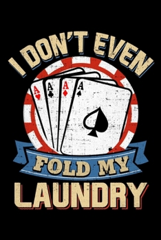 Paperback I Don't Even Fold My Laundry: College Ruled Lined Writing Notebook Journal, 6x9, 120 Pages Book