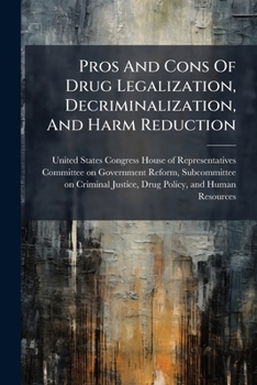 Pros And Cons Of Drug Legalization, Decriminalization, And Harm Reduction