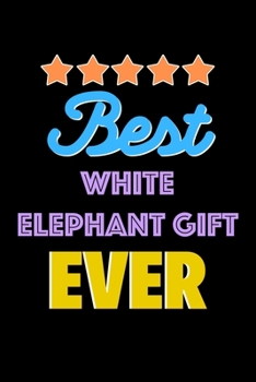 Paperback Best White Elephant Gift Evers Notebook - White Elephant Gift Funny Gift: Lined Notebook / Journal Gift, 120 Pages, 6x9, Soft Cover, Matte Finish Book