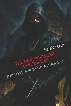 Paperback The Deathbringer Chronicles: (Book One: War of the Archangels) Book