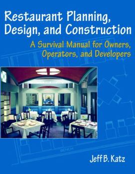 Paperback Restaurant Planning, Design, and Construction: A Survival Manual for Owners, Operators, and Developers Book