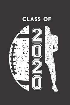 Class of 2020: Football & Football Player Blank Notebook Graduation 2020 & Senior Gift