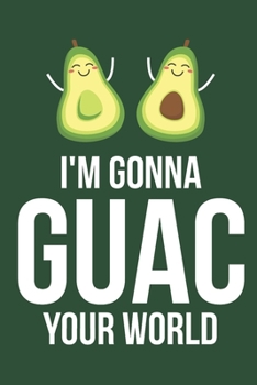 Paperback I'm Gonna Guac Your World: Guacamole Journal, Blank Paperback Notebook for Guacamole Lovers, 150 pages, college ruled Book