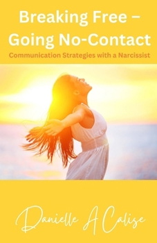 Breaking Free – Going No-Contact: Communication Strategies with a Narcissist