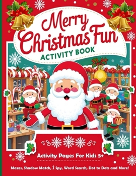 Paperback Merry Christmas Fun Activity Book: Activity Pages For kids 5+: Mazes, Shadow Match, I Spy, Word Search and More! Book