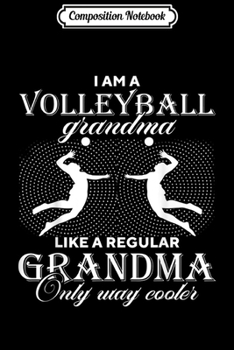 Paperback Composition Notebook: I Am A Volleyball Grandma - Only Way Cooler Funny Journal/Notebook Blank Lined Ruled 6x9 100 Pages Book