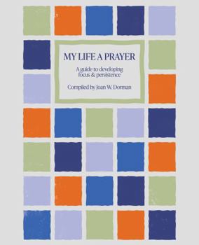 Paperback My Life A Prayer: A guide to developing focus and persistence Book