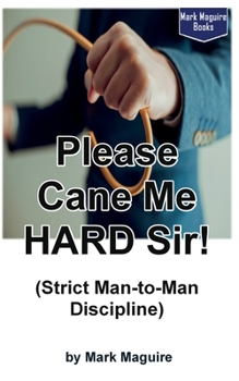 Paperback Please Cane Me HARD Sir! (Strict Man-to-Man Discipline) Book