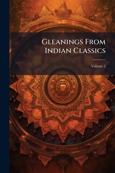 Paperback Gleanings From Indian Classics; Volume 2 Book