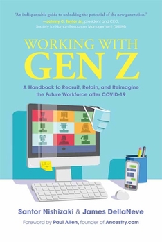 Hardcover Working with Gen Z: A Handbook to Recruit, Retain, and Reimagine the Future Workforce After Covid-19 Book