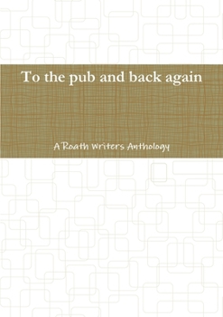 Paperback To the pub and back again: A Roath Writers Anthology Book