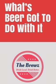 Paperback What's Beer Got To Do With It Book