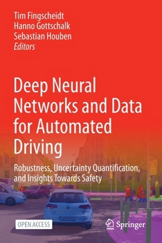 Deep Neural Networks and Data for Automated Driving: Robustness, Uncertainty Quantification, and Insights Towards Safety
