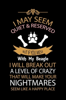 Paperback I May Seem Quiet & Reserved But If You Mess with My Beagle I Will Break Out a Level of Crazy That Will Make You: Cute Default Ruled Notebook, Great Ac Book