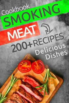 Paperback Smoking Meat: 200+ Amazing Smoking Meat Recipes and Complete Smokers Guide Book