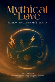 Paperback Mythical Love - Passioni dal Mito all'Eternità: Volume 1 [Italian] Book