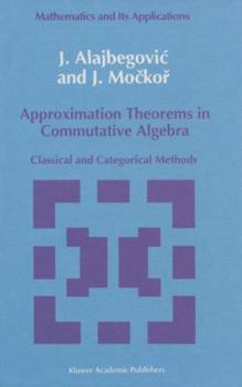 Paperback Approximation Theorems in Commutative Algebra: Classical and Categorical Methods Book