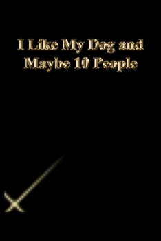 Paperback I Like My Dog and Maybe 10 People: Lined Journal.Gold letters.Black cover Book