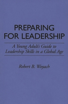 Paperback Preparing for Leadership: A Young Adult's Guide to Leadership Skills in a Global Age Book