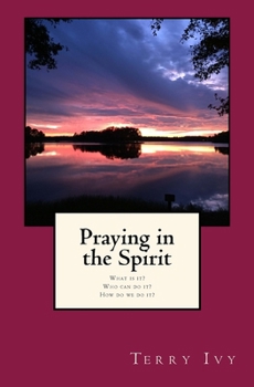 Paperback Praying in the Spirit: What is it? Who can do it? How do we do it? Book