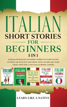 Hardcover Italian Short Stories for Beginners 5 in 1: Over 500 Dialogues and Daily Used Phrases to Learn Italian in Your Car. Have Fun & Grow Your Vocabulary, w Book