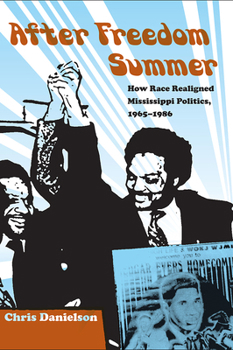 Paperback After Freedom Summer: How Race Realigned Mississippi Politics, 1965-1986 Book