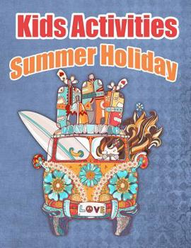 Paperback Kids Activities Summer Holiday: Ages 4-8 Workbook for Word Search, Dot to Dot, Mazes, Coloring Pages and More! Book