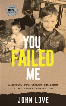 Paperback You Failed Me: A Journey from Neglect and Abuse to Achievement and Success Book