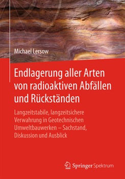 Hardcover Endlagerung Aller Arten Von Radioaktiven Abfällen Und Rückständen: Langzeitstabile, Langzeitsichere Verwahrung in Geotechnischen Umweltbauwerken - Sac [German] Book