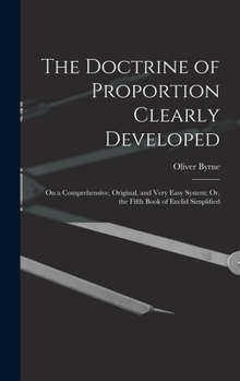 Hardcover The Doctrine of Proportion Clearly Developed: On a Comprehensive, Original, and Very Easy System; Or, the Fifth Book of Euclid Simplified Book