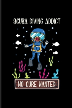 Paperback Scuba Diving Addict No Cure Wanted: Funny Dive Quotes Undated Planner - Weekly & Monthly No Year Pocket Calendar - Medium 6x9 Softcover - For Aquatic Book