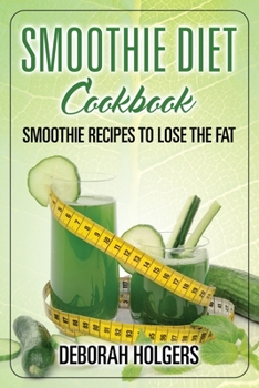 Paperback Smoothie Diet Cookbook: Smoothie Recipes to Lose the Fat Book
