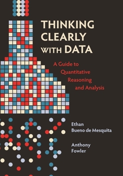 Paperback Thinking Clearly with Data: A Guide to Quantitative Reasoning and Analysis Book