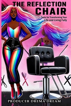 Paperback The Reflection Chair: Tools for Transforming Your Life and Living Fully Book