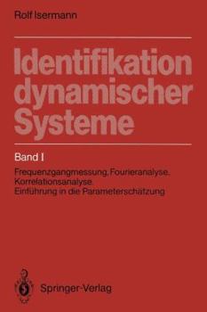 Paperback Identifikation Dynamischer Systeme: Band I: Frequenzgangmessung, Fourieranalyse, Korrelationsanalyse, Einführung in Die Parameterschätzung [German] Book