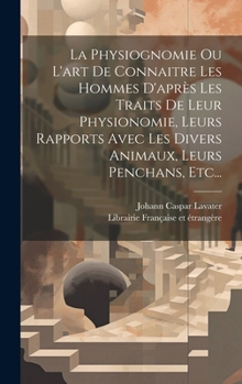 Hardcover La Physiognomie Ou L'art De Connaitre Les Hommes D'après Les Traits De Leur Physionomie, Leurs Rapports Avec Les Divers Animaux, Leurs Penchans, Etc.. [French] Book