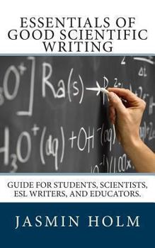 Paperback Essentials of Good Scientific Writing: Guide for students, scientists, ESL writers, and educators. Book