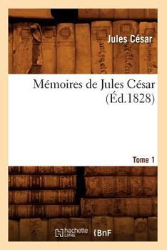 Paperback Mémoires de Jules César. Tome 1 (Éd.1828) [French] Book
