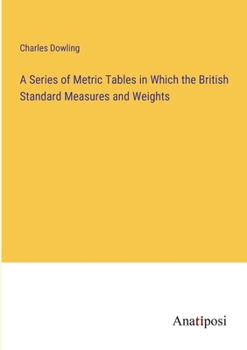 Paperback A Series of Metric Tables in Which the British Standard Measures and Weights Book