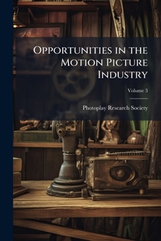 Paperback Opportunities in the Motion Picture Industry: And how to Qualify for Positions in its Many Branches; Volume 3 Book